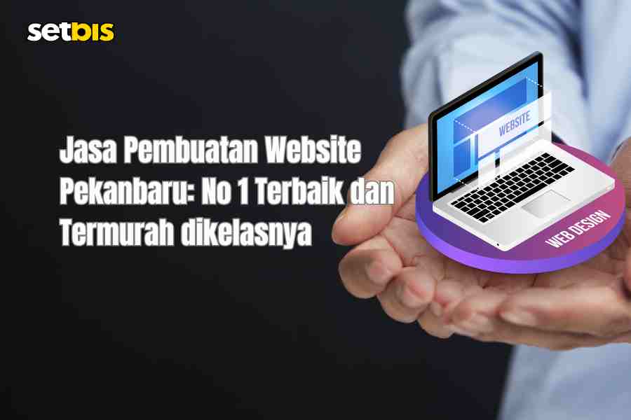 Jasa Pembuatan Website Pekanbaru: No 1 Terbaik dan Termurah dikelasnya